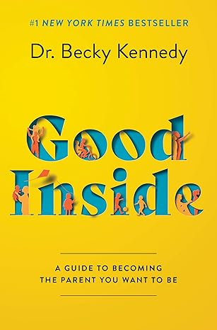 Good Inside: A Practical Guide to Resilient Parenting Prioritizing Connection Over Correction